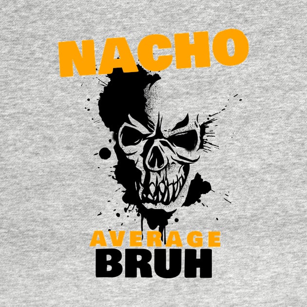 Nacho average Bruh 2.0 by 2 souls